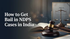 How to Get Bail in NDPS Cases in India: Law, Conditions & Process